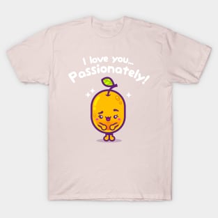 I Love You Passionately! T-Shirt